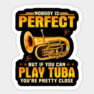 Nobody Is Perfect But If You Can Play Tuba You're Pretty Close Sticker